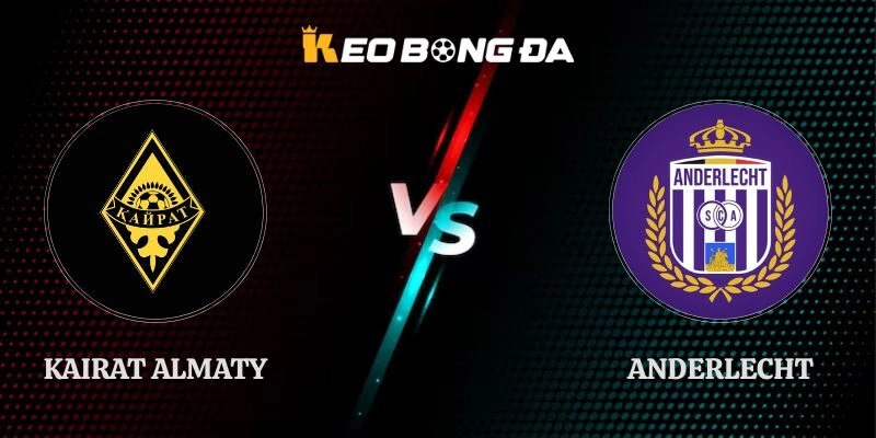 Nhận Định Kairat Almaty vs Anderlecht 22h00 20/08 Europa League